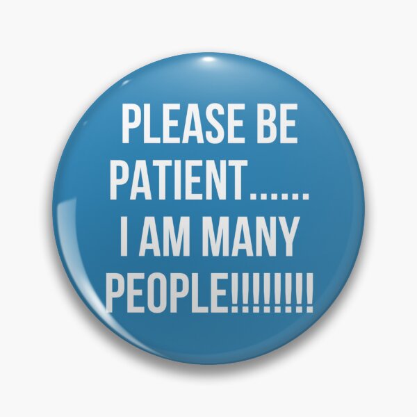 Item preview, PLEASE BE PATIENT… I AM MANY PEOPLE (blue) designed and sold by cheezino.