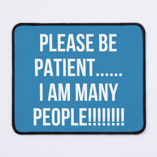 Item preview, PLEASE BE PATIENT… I AM MANY PEOPLE (blue) designed and sold by cheezino.