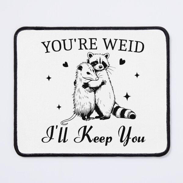 Item preview, You're Weird I'll Keep You designed and sold by storefoxmix.
