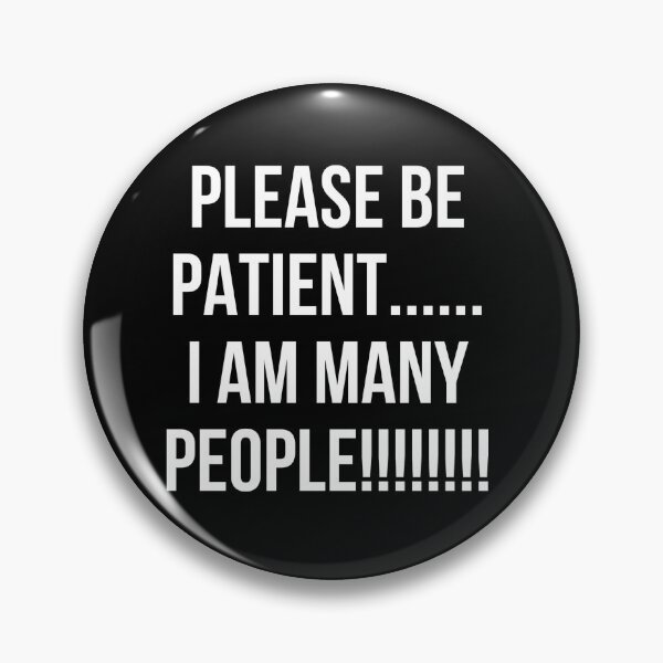 Item preview, PLEASE BE PATIENT… I AM MANY PEOPLE (white/transparent) designed and sold by cheezino.