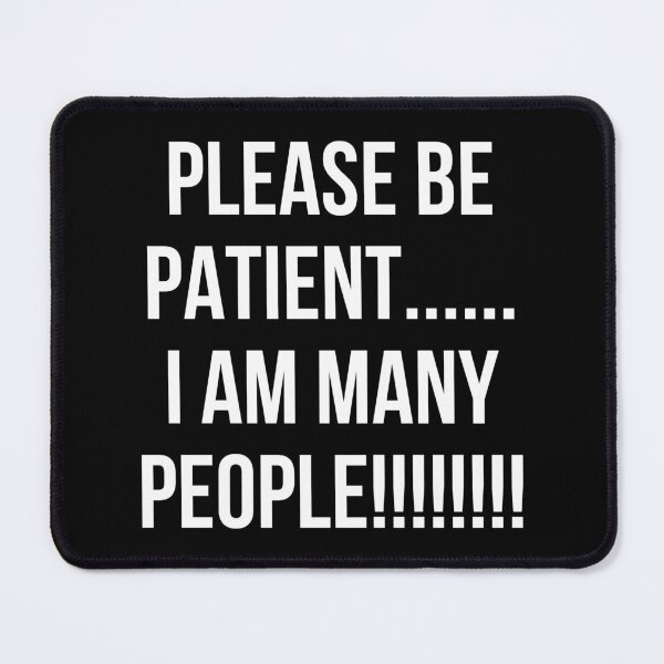Item preview, PLEASE BE PATIENT… I AM MANY PEOPLE (white/transparent) designed and sold by cheezino.