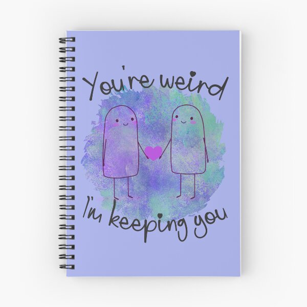 Item preview, You're Weird, I'm Keeping You - Love Your Quirks designed and sold by FaeryNuff.