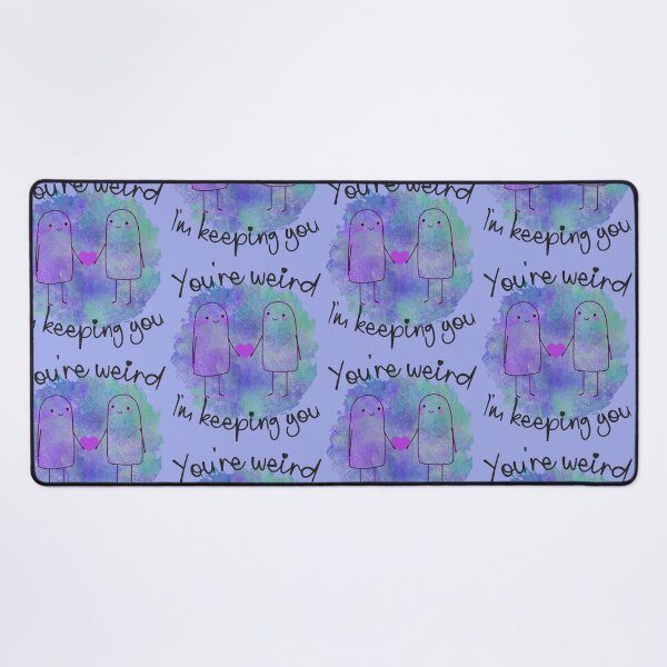 Item preview, You're Weird, I'm Keeping You - Love Your Quirks designed and sold by FaeryNuff.