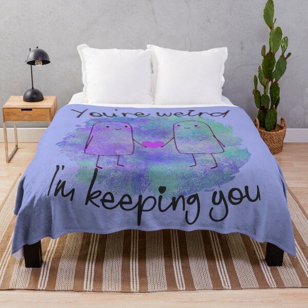 Item preview, You're Weird, I'm Keeping You - Love Your Quirks designed and sold by FaeryNuff.