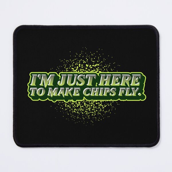 Item preview, I’m just here to make chips fly. designed and sold by MysteryAlien.