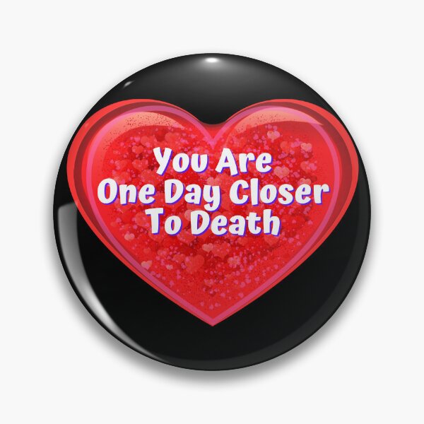 Item preview, HEART:  You Are One Day Closer To Death - funny valentines signs designed and sold by DesignsFromTW-S.