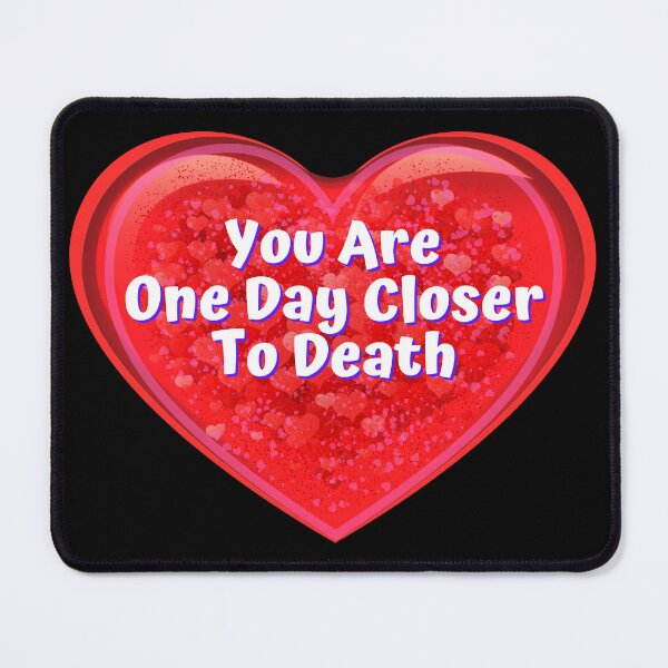 Item preview, HEART:  You Are One Day Closer To Death - funny valentines signs designed and sold by DesignsFromTW-S.