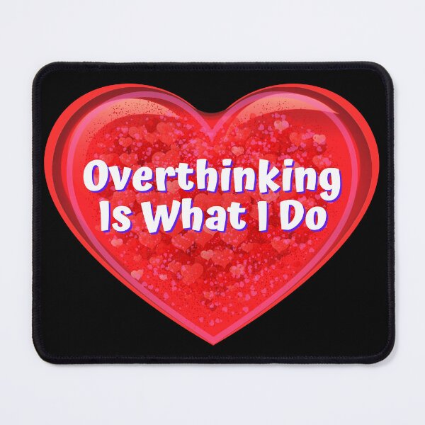 Item preview, HEART:  Overthinking Is What I Do - funny valentines signs designed and sold by DesignsFromTW-S.