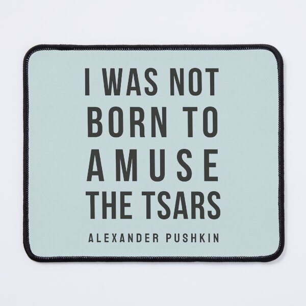 Item preview, Copy of Alexander Pushkin quote: I was not born to amuse the Tsars designed and sold by artbleed.