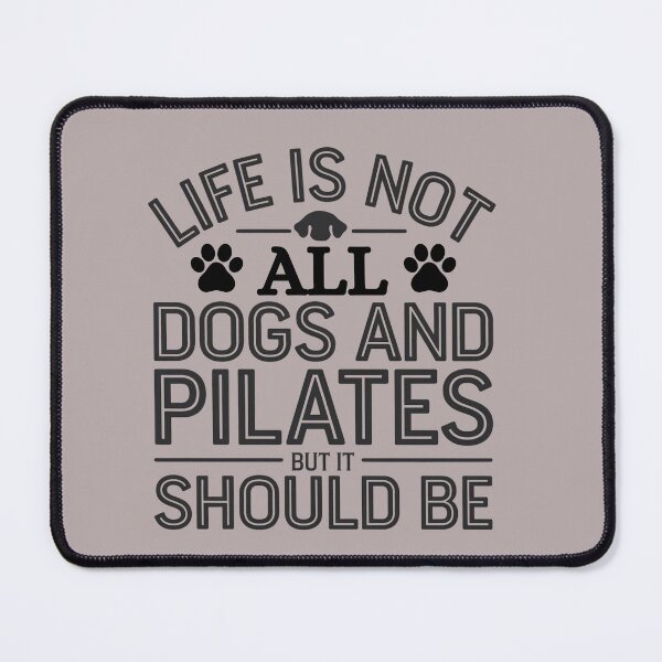 Item preview, Life is not all DOGS and PILATES but it should be designed and sold by artofProduct.