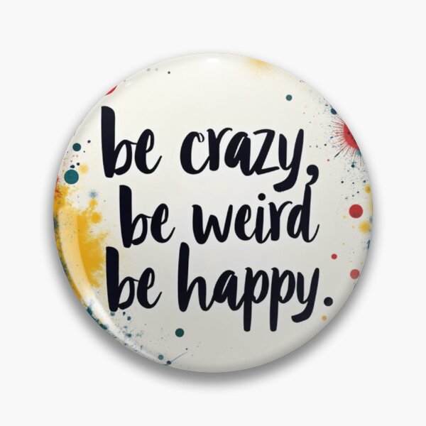 Item preview, be crazy, be weird, be happy. motivational phrase. way to live better. Positive designed and sold by WelSol.