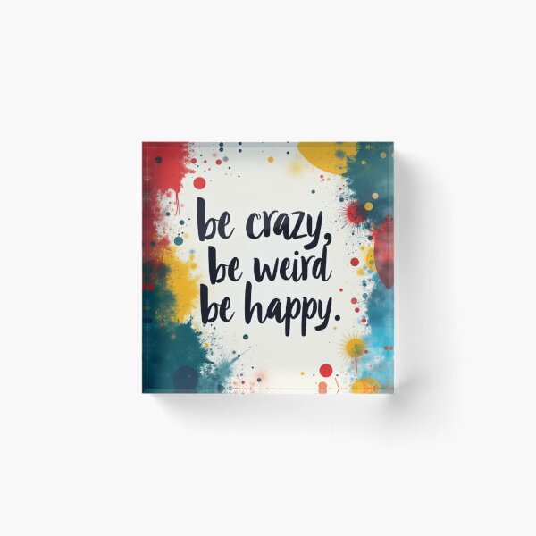 Item preview, be crazy, be weird, be happy. motivational phrase. way to live better. Positive designed and sold by WelSol.