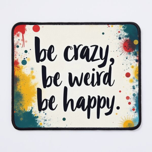 Item preview, be crazy, be weird, be happy. motivational phrase. way to live better. Positive designed and sold by WelSol.
