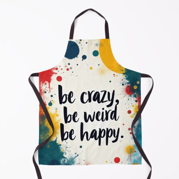 Item preview, be crazy, be weird, be happy. motivational phrase. way to live better. Positive designed and sold by WelSol.