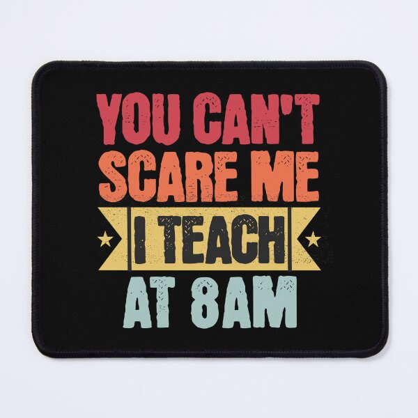 Item preview, You Can't Scare Me I Teach At 8am | Coffee Loving Teacher | Early Morning Class | Teacher Dedication | Faculty Humor designed and sold by jadedscientist.