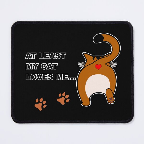 Item preview, At Least My Cat Loves Me designed and sold by Korvus78.