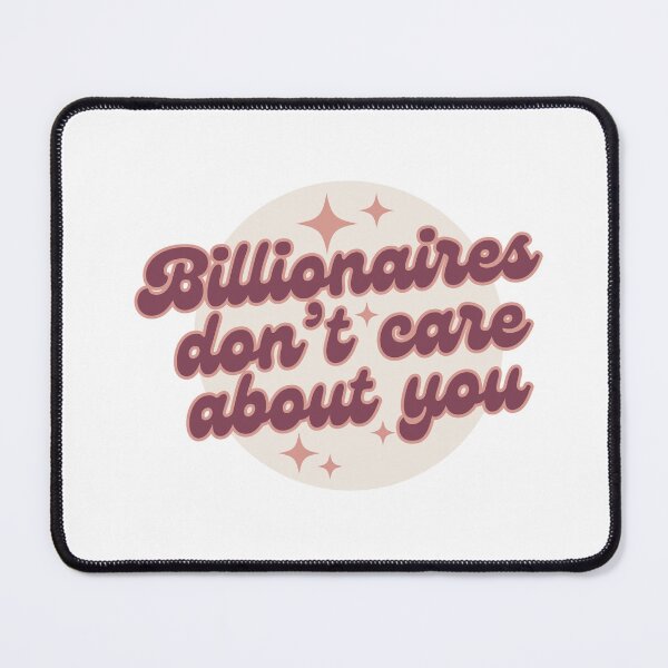 Item preview, billionaires dont care about you (mauve) designed and sold by nelliclaire.