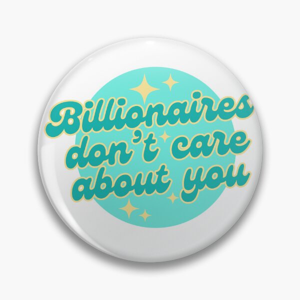 Item preview, billionaires dont care about you (teal) designed and sold by nelliclaire.