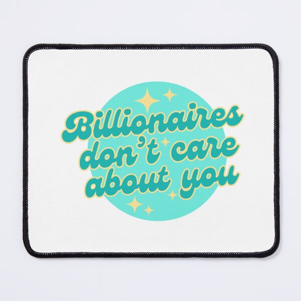 Item preview, billionaires dont care about you (teal) designed and sold by nelliclaire.