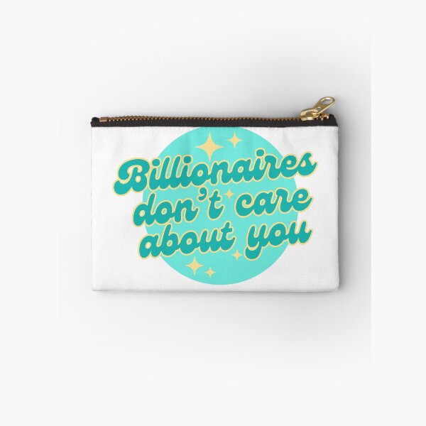 Item preview, billionaires dont care about you (teal) designed and sold by nelliclaire.