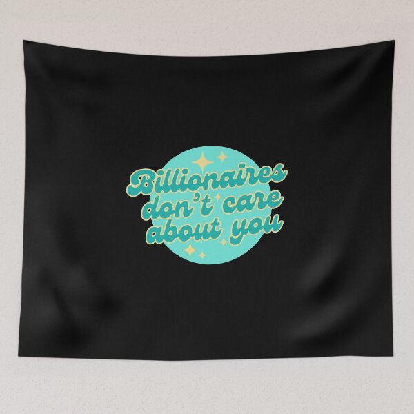Item preview, billionaires dont care about you (teal) designed and sold by nelliclaire.