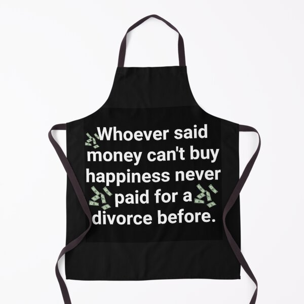 Item preview, Money can’t buy happiness never paid for a divorce before designed and sold by Wonderwoman1971.