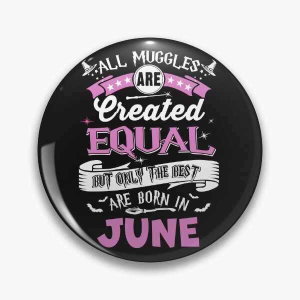 Item preview, All Muggles are Create Equal, but only the best are Born in June designed and sold by StreetArtPro.