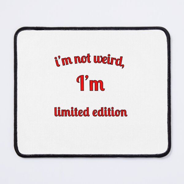 Item preview, I'm not weird, I'm limited edition designed and sold by Fleetwood1994.