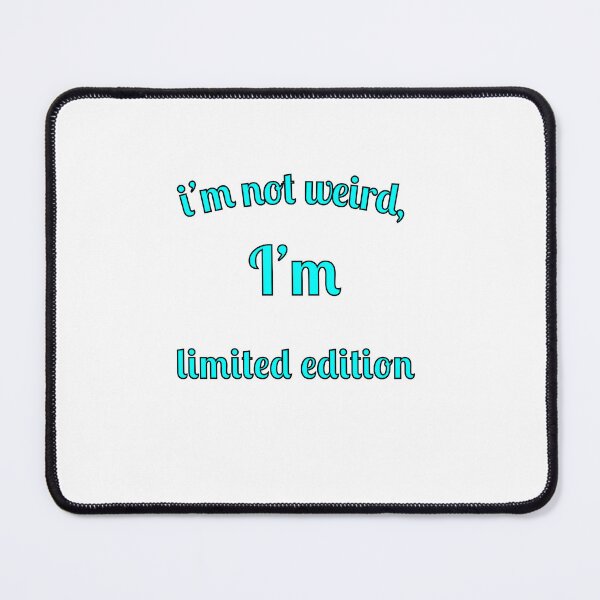 Item preview, I'm not weird, I'm limited edition designed and sold by Fleetwood1994.