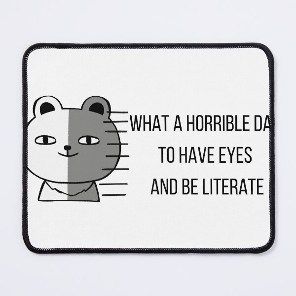 Item preview, what a horrible day to have eyes and be literate designed and sold by Paws and Play.