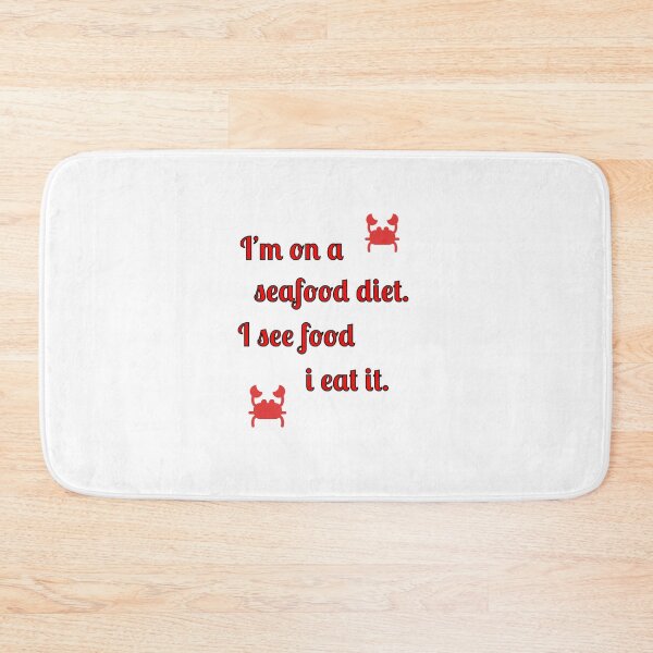 Item preview, I'm on a seafood diet. I see food and I eat it designed and sold by Fleetwood1994.