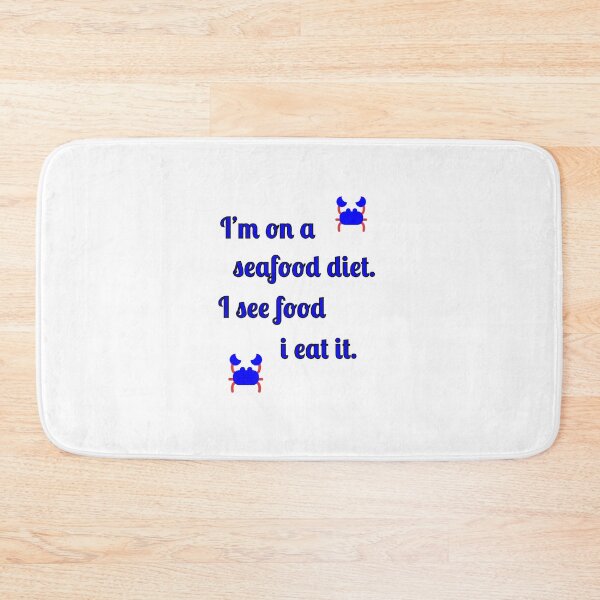 Item preview, I'm on a seafood diet. I see food and I eat it designed and sold by Fleetwood1994.