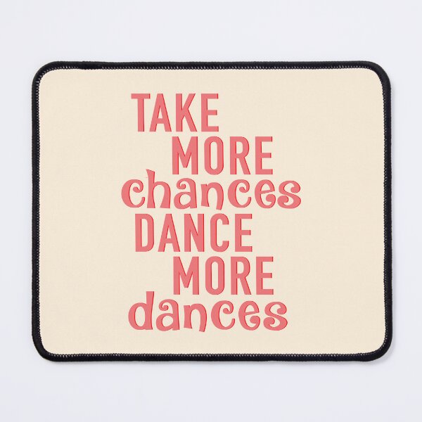 Item preview, Take More Chances, Dance more Dances designed and sold by corbrand.