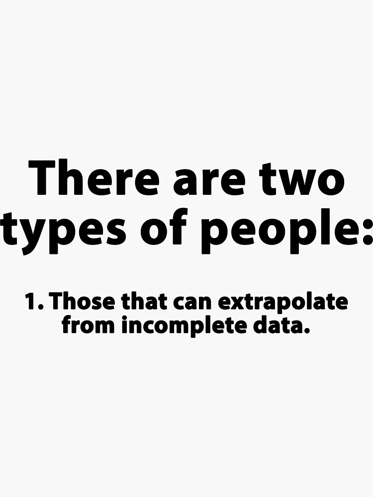 there-are-2-types-of-people-those-that-can-extrapolate-from-incomplete