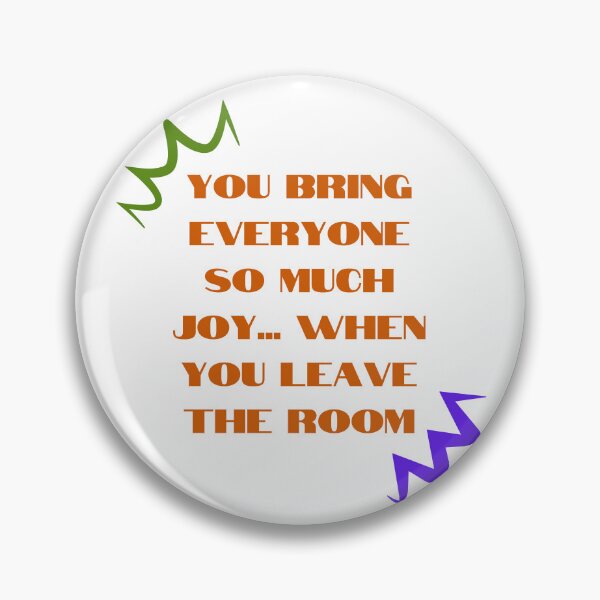 Item preview, Sarcastic "You Bring Joy When You Leave" Humour Design designed and sold by RaiyaTees.