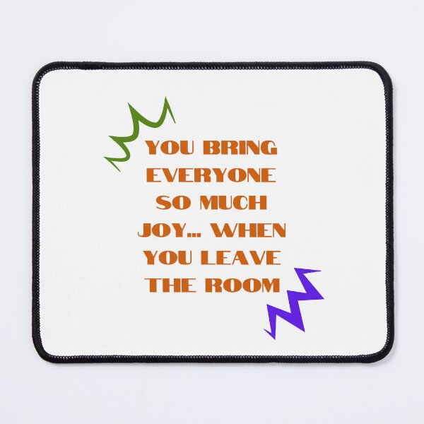 Item preview, Sarcastic "You Bring Joy When You Leave" Humour Design designed and sold by RaiyaTees.