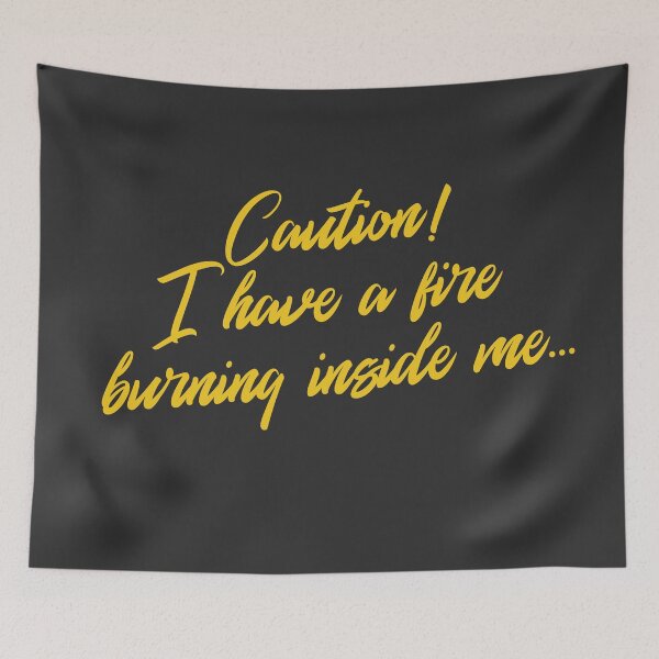 Item preview, Caution Fire Inside Of Me designed and sold by rogue-design.