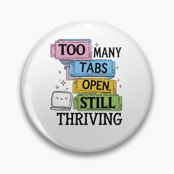 Item preview, Too Many Tabs Open, Still Thriving designed and sold by MagicWander.