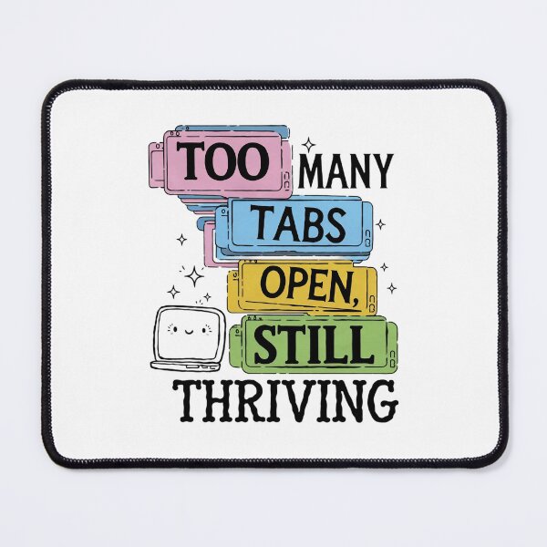 Item preview, Too Many Tabs Open, Still Thriving designed and sold by MagicWander.