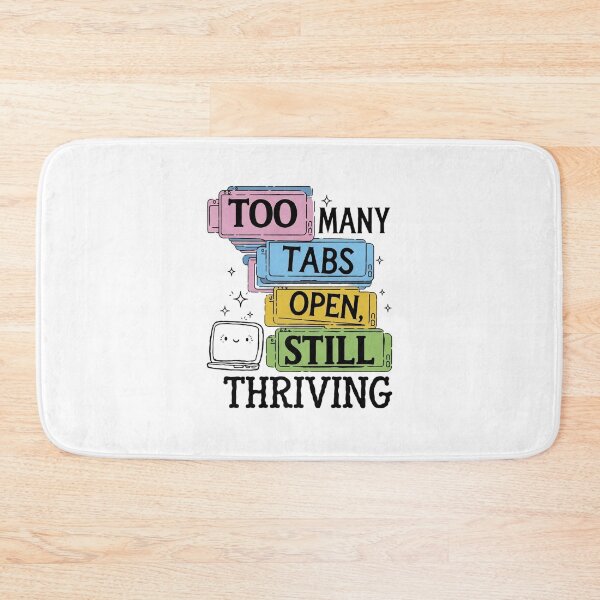 Item preview, Too Many Tabs Open, Still Thriving designed and sold by MagicWander.