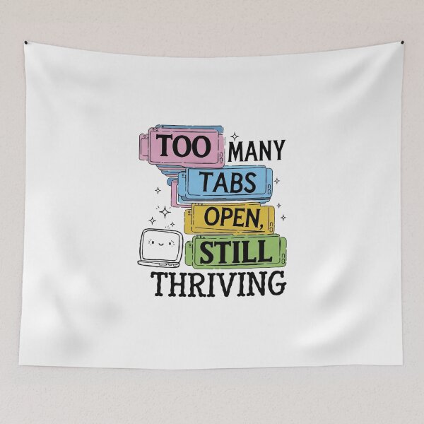 Item preview, Too Many Tabs Open, Still Thriving designed and sold by MagicWander.