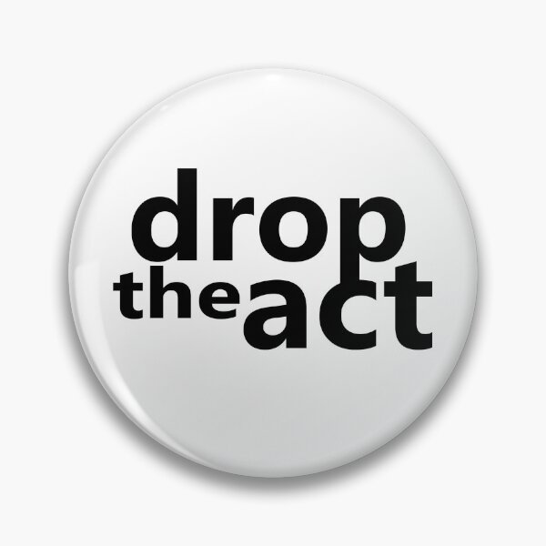 Item preview, Drop the act, it's enough designed and sold by cedricchong.
