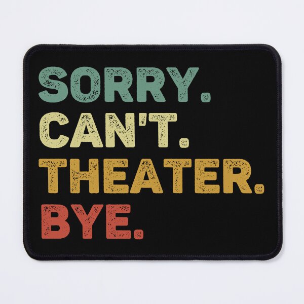 Item preview, Sorry Can't Theater Bye Retro Theater Lover designed and sold by RareBunny.