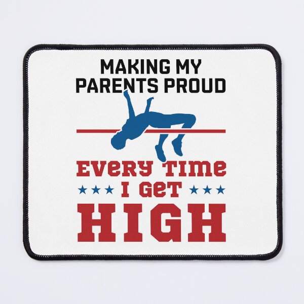 Item preview, High Jump Funny Making My Parents Proud Every Time I Get High designed and sold by jaygo.