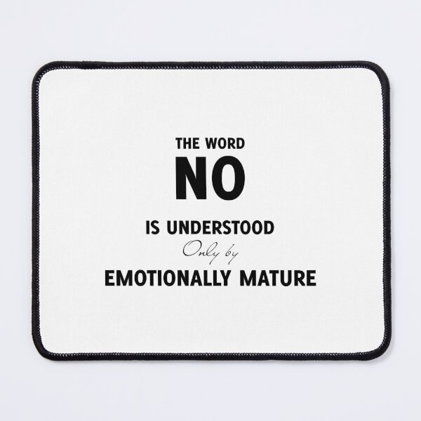 Item preview, The Word NO is Understood Only by the Emotionally Mature, Unique designed and sold by villacreativa.