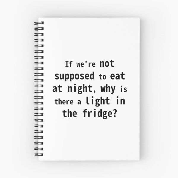 Item preview, If We're Not Supposed to Eat at Night, Why Is There a Light in the Fridge? designed and sold by VirginieSan.
