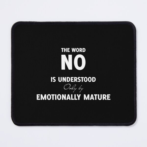 Item preview, The Word NO is Understood Only by the Emotionally Mature, Unique designed and sold by villacreativa.