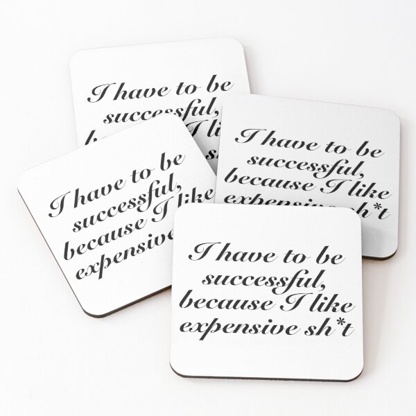 Item preview, “I Have to Be Successful, Because I Like Expensive Shit” - sarcastic quote  designed and sold by vi.besstore .