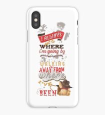 I Always Get to Where I'm Going by Walking Away from Where I've Been iPhone Case