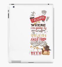 I Always Get to Where I'm Going by Walking Away from Where I've Been iPad Case/Skin